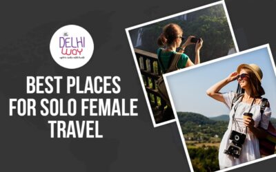 Discovering India’s Hidden Gems: The Delhi Way’s Best Places for Solo Female Travel