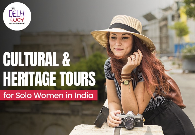 Cultural and Heritage Tours for Solo Women in India– The Delhi Way